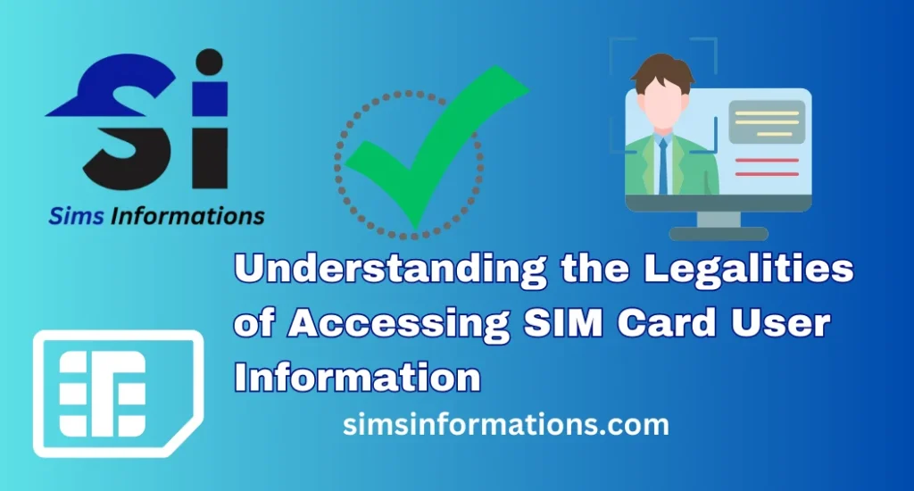 Understanding the Legalities of Accessing SIM Card User Information